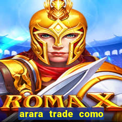 arara trade como ganhar dinheiro